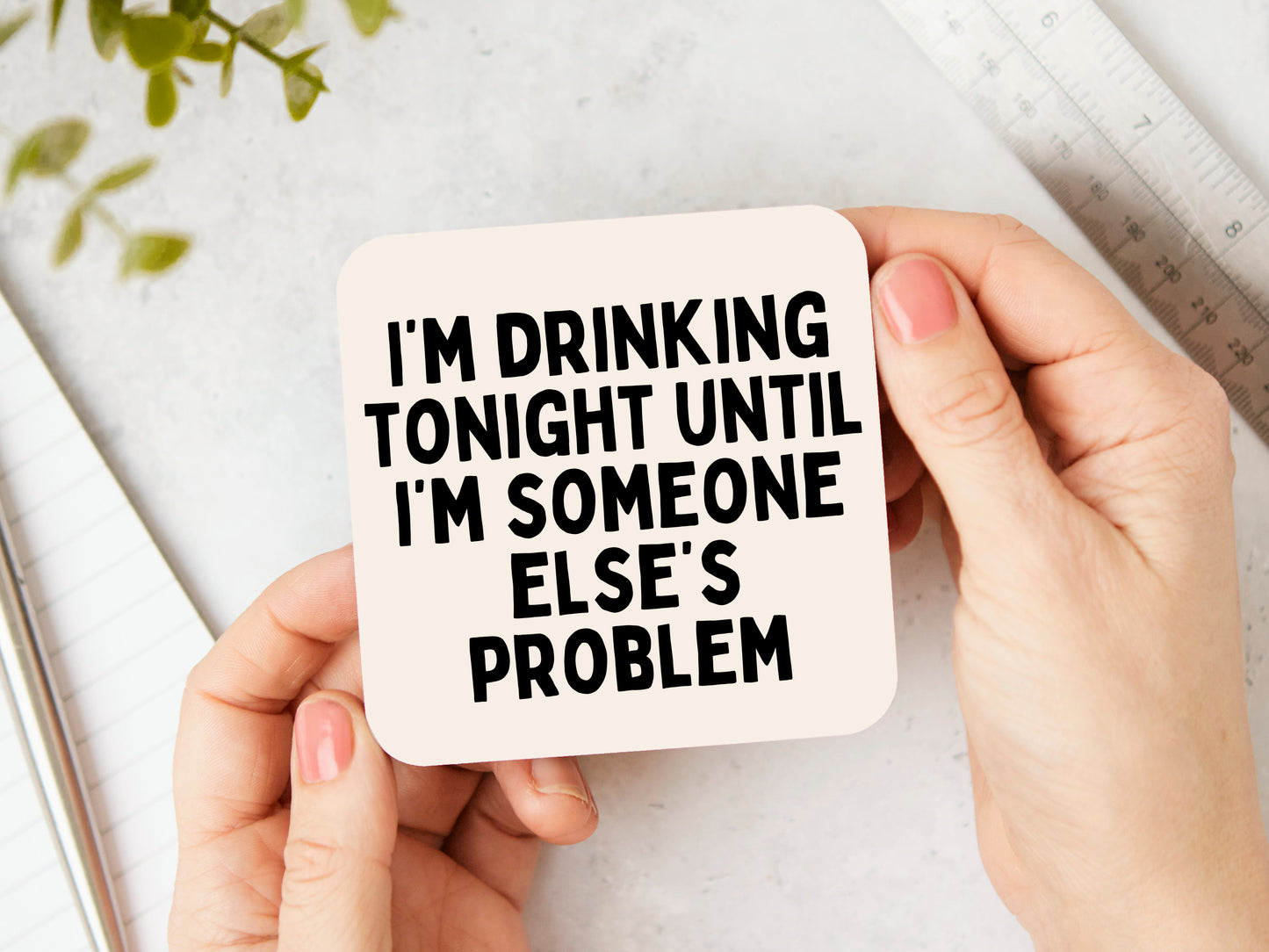 I'm Drinking Tonight Until I'm Someone Else's Problem | Black and Cream | Coaster