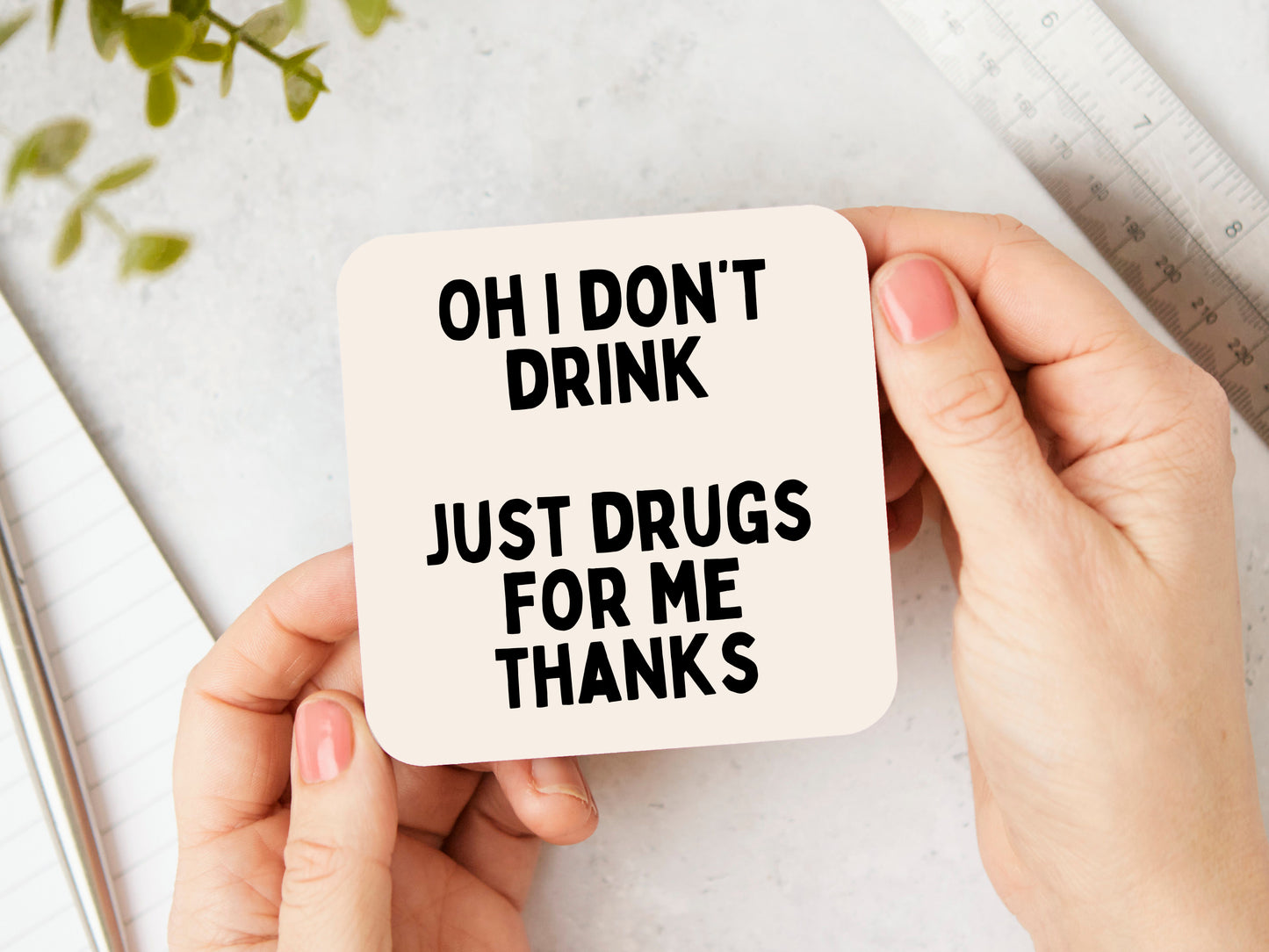 Oh I Don't Drink. Just Drugs For Me Thanks | Black and Cream | Coaster