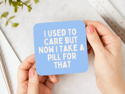 I Used To Care But Now I Take A Pill For That | Cream and Cornflower Blue | Coaster