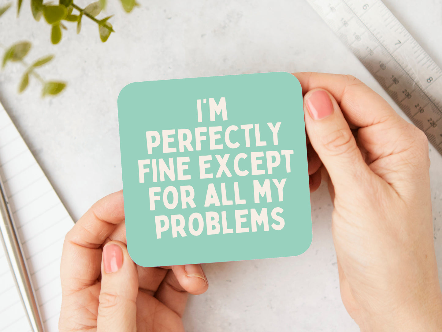 I'm Perfectly Fine Except For All My Problems | Cream and Peppermint | Coaster