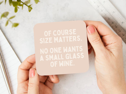 Of Course Size Matters. No One Wants A Small Glass Of Wine | Cream and Neutral | Coaster