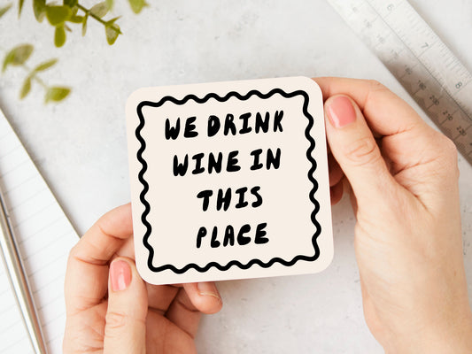 We Drink Wine In This Place | Black and Cream | Coaster