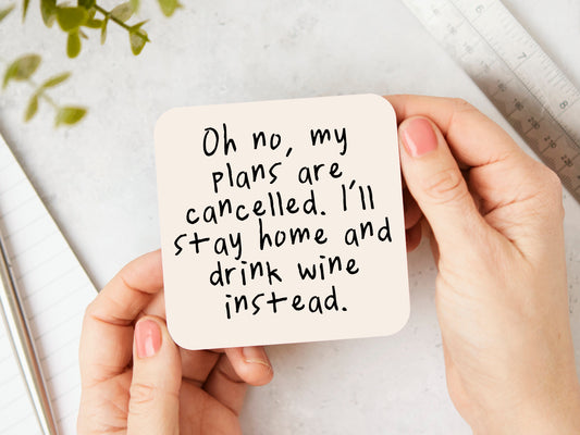 Oh No, My Plans Are Cancelled. I'll Stay Home And Drink Wine Instead | Black and Cream | Coaster