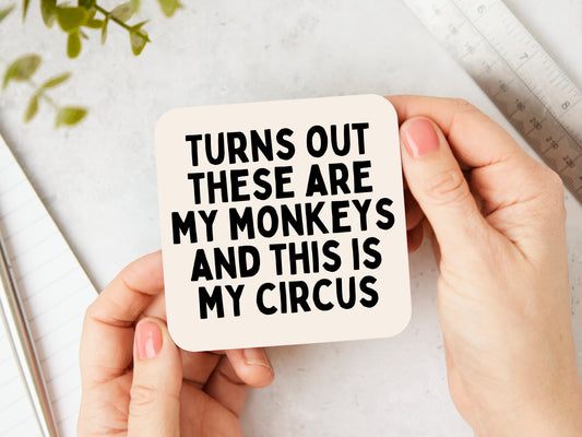 Turns Out These Are My Monkeys And This Is My Circus | Black and Cream | Coaster