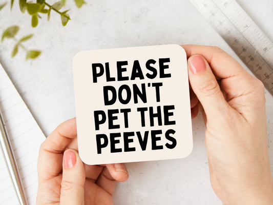 Please Don't Pet The Peeves | Black and Cream | Coaster