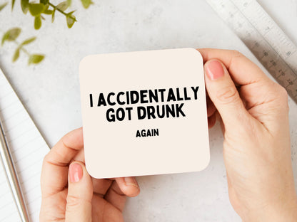 I Accidentally Got Drunk Again | Black and Cream | Coaster