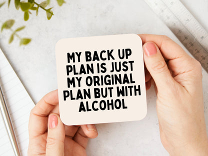 My Back Up Plan Is Just My Original Plan But With Alcohol | Black and Cream | Coaster