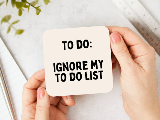 To Do: Ignore My To Do List | Black and Cream | Coaster