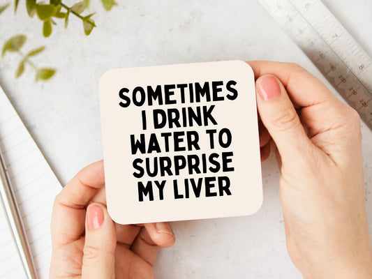 Sometimes I Drink Water To Surprise My Liver | Black and Cream | Coaster