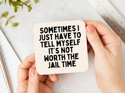 Sometimes I Just Have To Tell Myself It's Not Worth The Jail Time | Black and Cream | Coaster