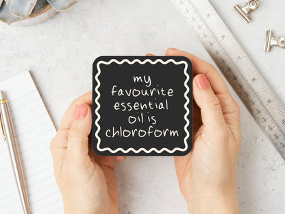 My Favourite Essential Oil Is Chloroform | Cream and Charcoal | Coaster