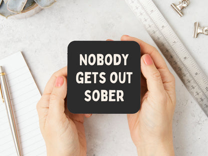 Nobody Gets Out Sober | Cream and Charcoal | Coaster