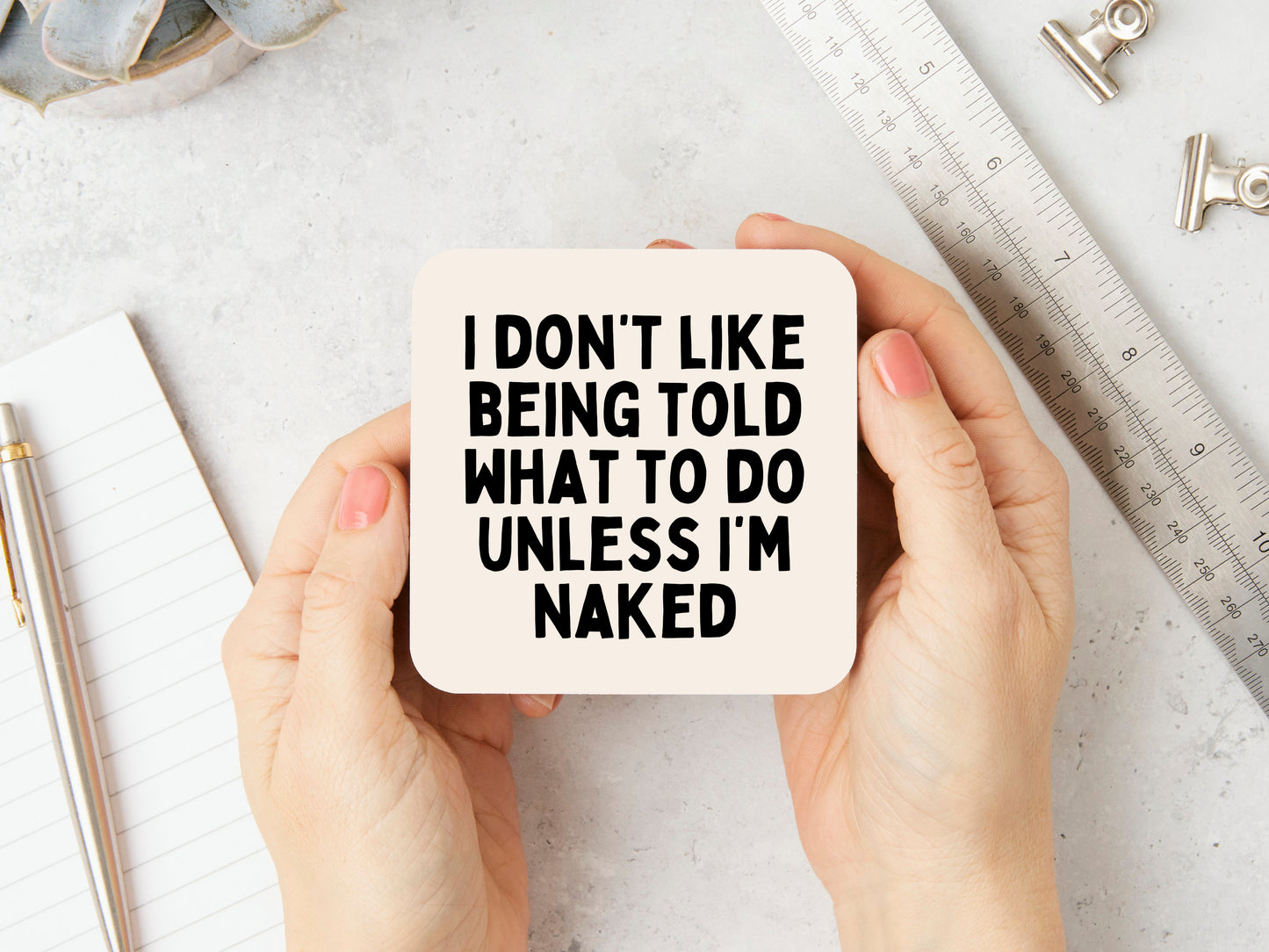 I Don't Like Being Told When To Do Unless I'm Naked | Black and Cream | Coaster