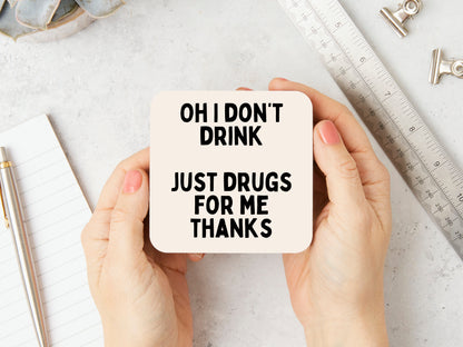 Oh I Don't Drink. Just Drugs For Me Thanks | Black and Cream | Coaster