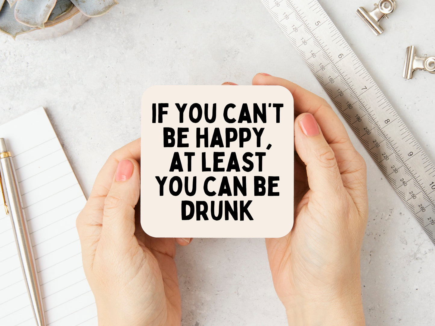 If You Can't Be Happy, At Least You Can Be Drunk | Black and Cream | Coaster