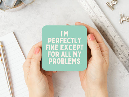 I'm Perfectly Fine Except For All My Problems | Cream and Peppermint | Coaster