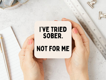 I've Tried Sober. Not For Me | Black and Cream | Coaster