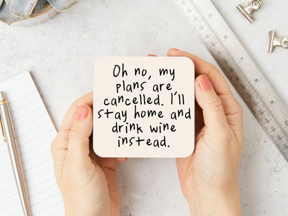 Oh No, My Plans Are Cancelled. I'll Stay Home And Drink Wine Instead | Black and Cream | Coaster