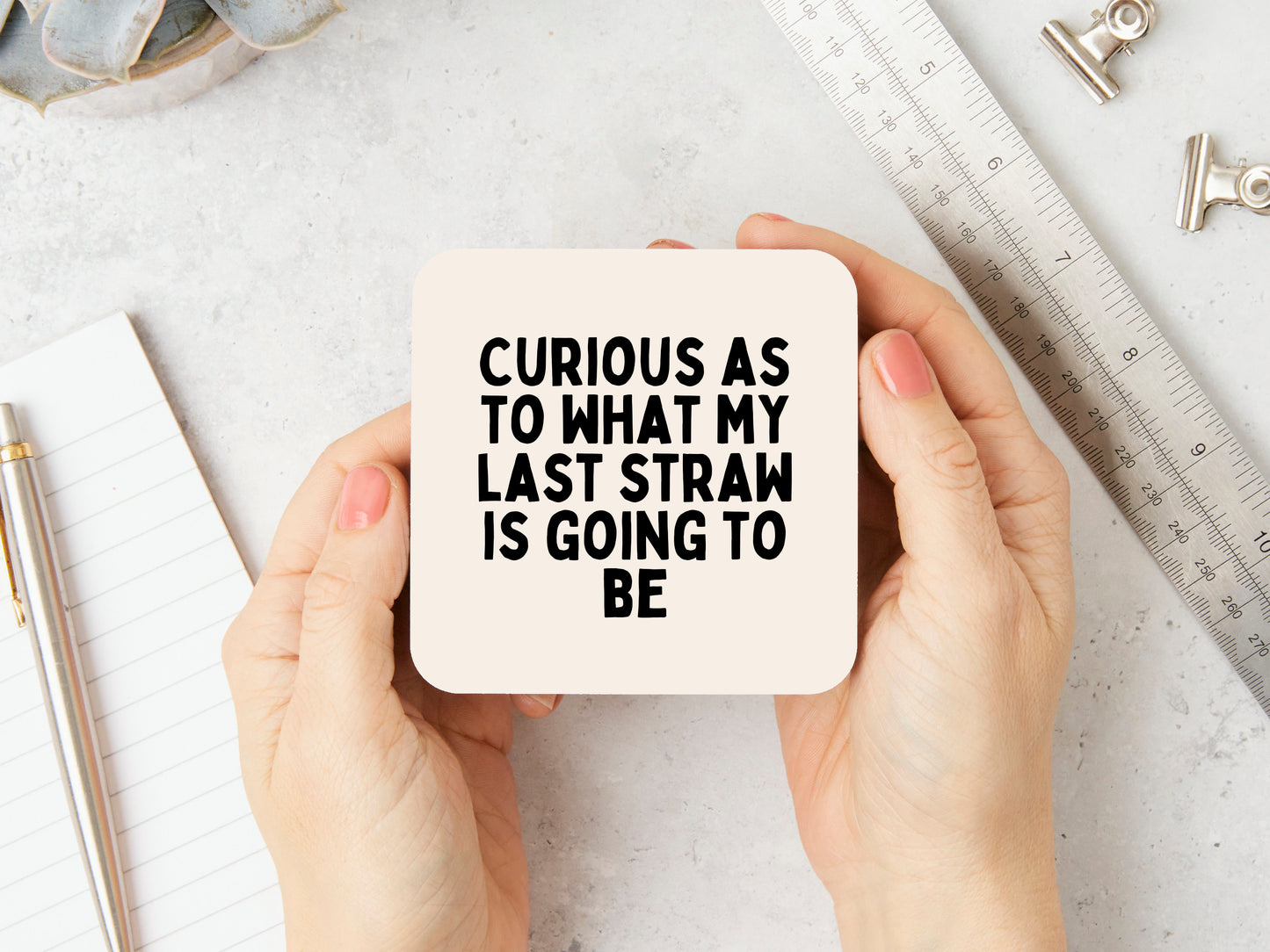 Curious As To What My Last Straw Is Going To Be | Black and Cream | Coaster