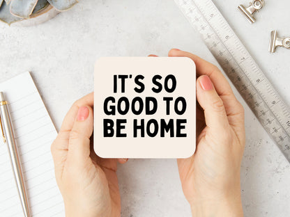 It's So Good To Be Home | Black and Cream | Coaster