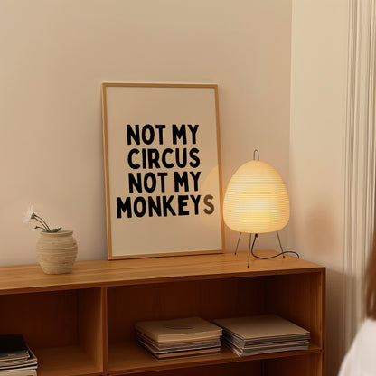 Not My Circus Not My Monkeys | Black and Cream | Art Print