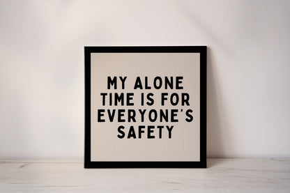 My Alone Time Is For Everyone's Safety | Black and Cream | Canvas