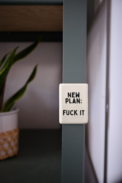 New Plan: Fuck It | Ceramic Magnet