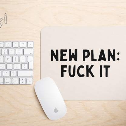 New Plan : Fuck It | Mouse Mat