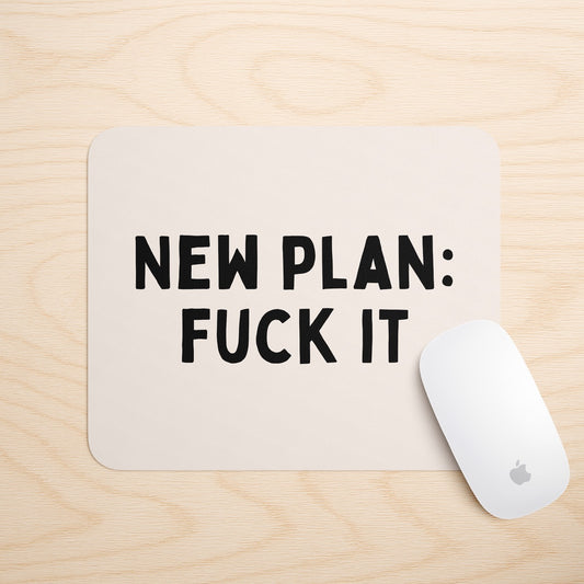 New Plan : Fuck It | Mouse Mat