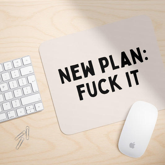 New Plan : Fuck It | Mouse Mat