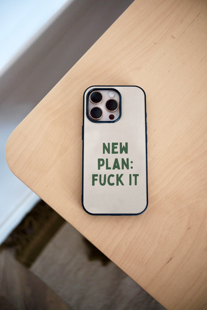 New Plan: Fuck It | Phone Case