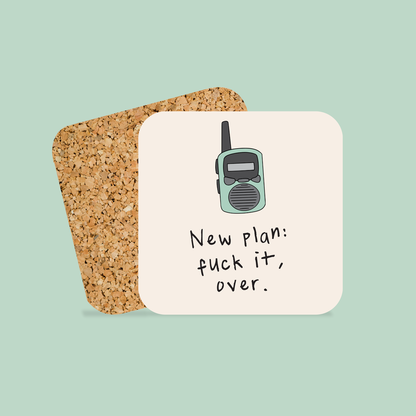 New plan: Fuck It, Over | Walkie Talkie | Coaster