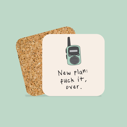 New plan: Fuck It, Over | Walkie Talkie | Coaster