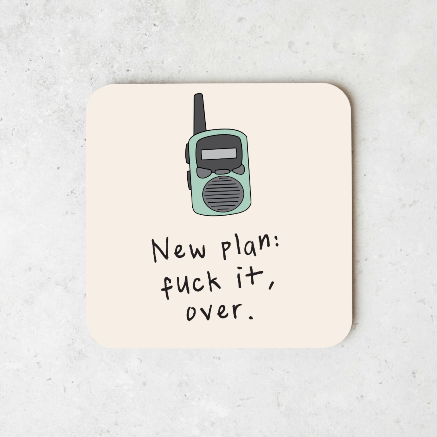 New plan: Fuck It, Over | Walkie Talkie | Coaster