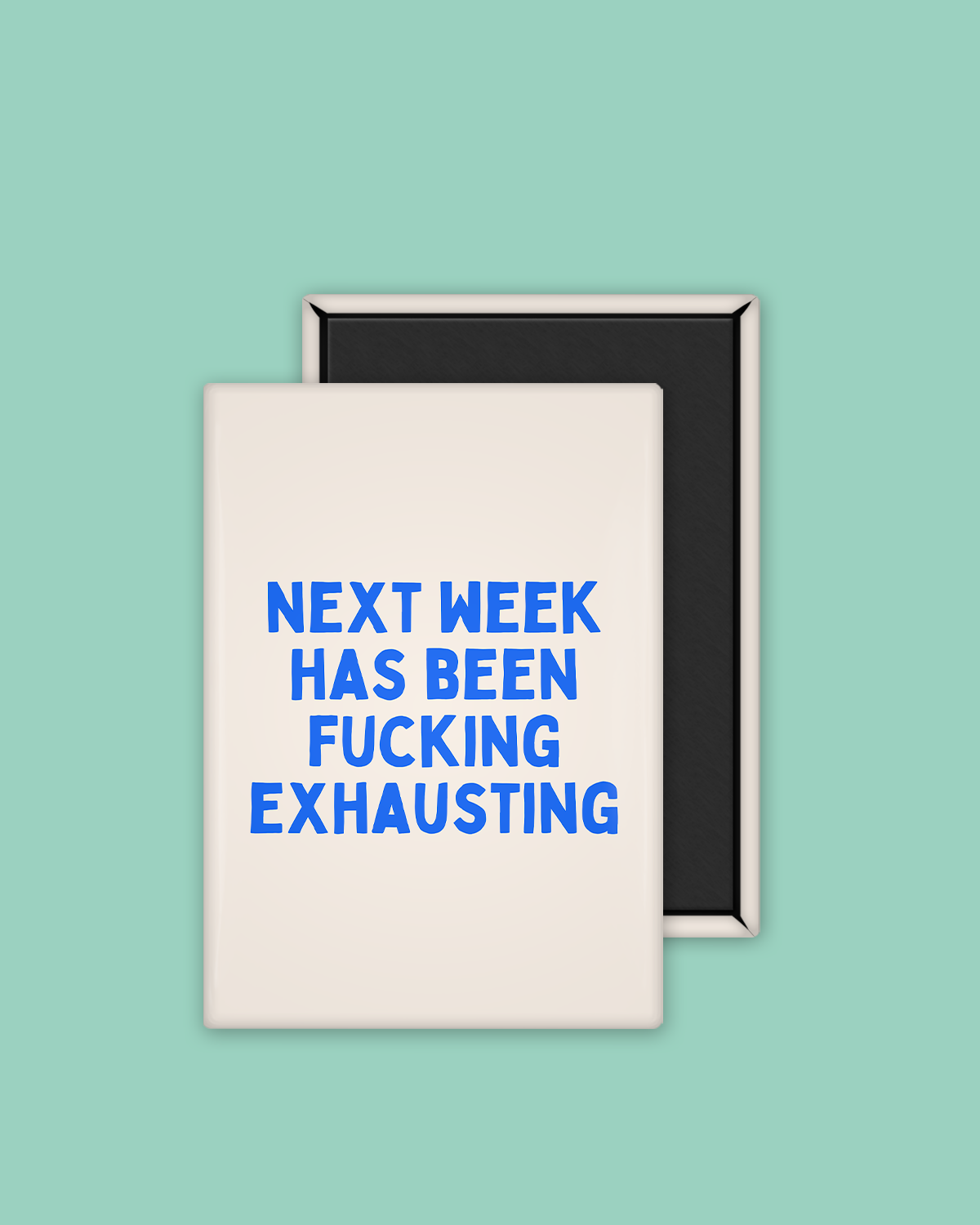 Next Week Has Been Fucking Exhausting | Ceramic Magnet