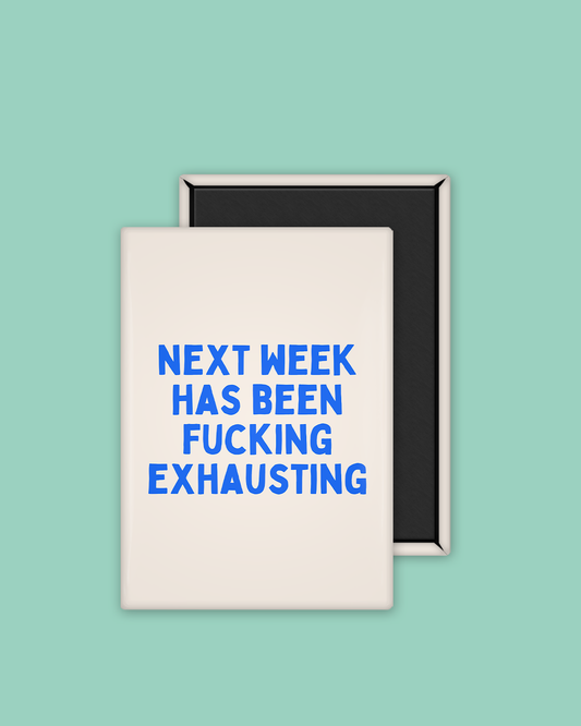 Next Week Has Been Fucking Exhausting | Ceramic Magnet