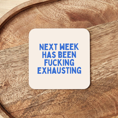 Next Week Has Been Fucking Exhausting | Coaster