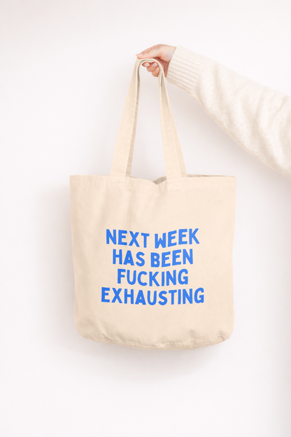 Next Week Has Been Fucking Exhausting| Tote Bag