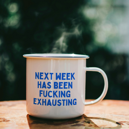 Next Week Has Been Fucking Exhausting | Mug