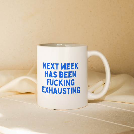 Next Week Has Been Fucking Exhausting | Mug