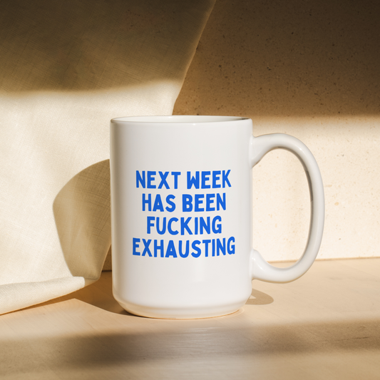 Next Week Has Been Fucking Exhausting | Mug