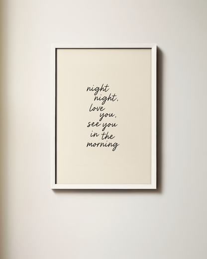 Night Night, Love You, See You In The Morning | Art Print