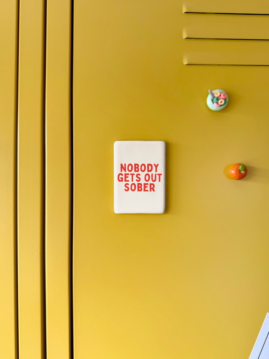 Nobody Gets Out Sober | Ceramic Magnet