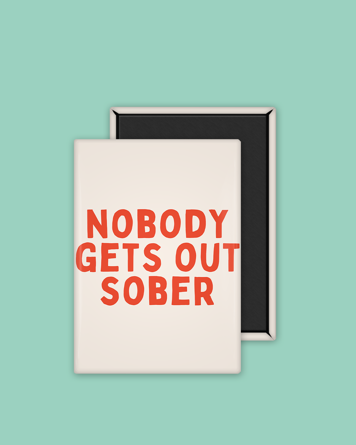 Nobody Gets Out Sober | Ceramic Magnet