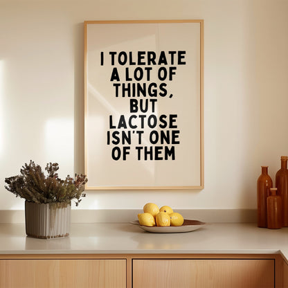 I Tolerate A Lot Of Things, But Lactose Isn't One Of Them | Black and Cream | Art Print