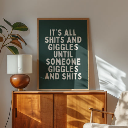 It's All Shits And Giggles Until Someone Giggles And Shits | Cream and Forest Green | Art Print