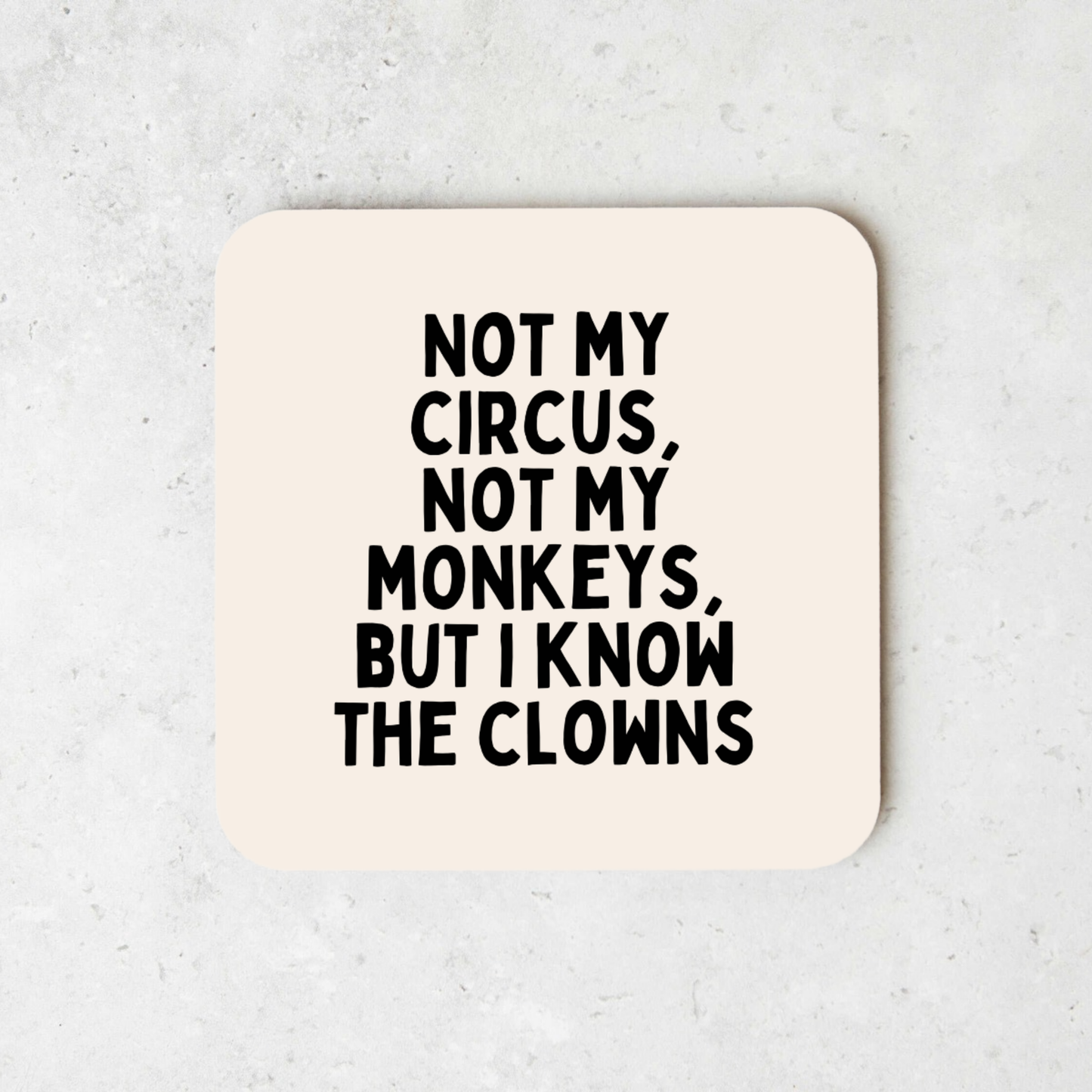Not My Circus, Not My Monkeys, But I Know The Clowns | Black and Cream | Coaster