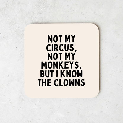 Not My Circus, Not My Monkeys, But I Know The Clowns | Black and Cream | Coaster