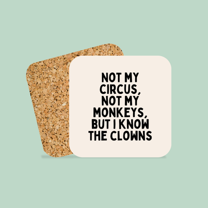 Not My Circus, Not My Monkeys, But I Know The Clowns | Black and Cream | Coaster
