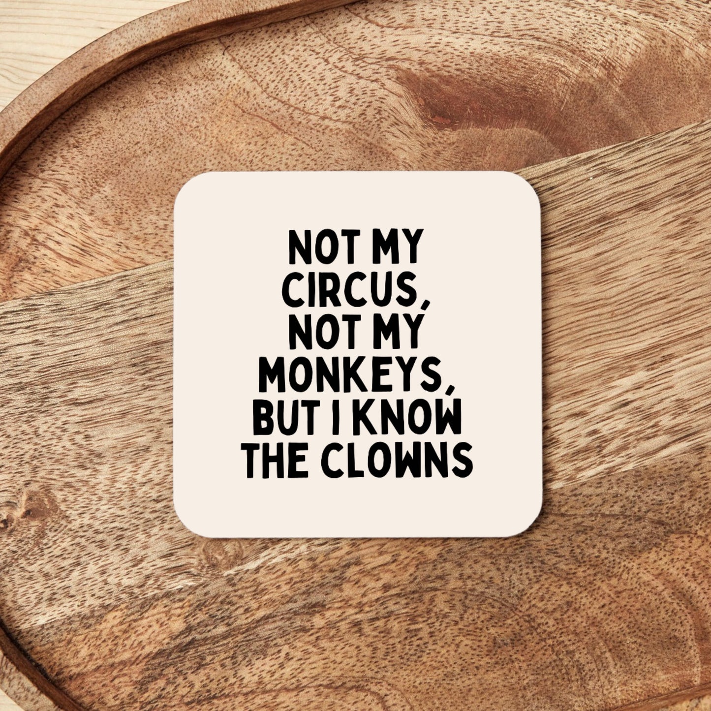Not My Circus, Not My Monkeys, But I Know The Clowns | Black and Cream | Coaster